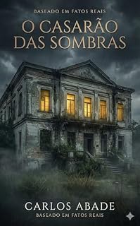 Livro O CASARÃO DAS SOMBRAS: A Verdadeira História do Lugar Mais Assombrado do Brasil