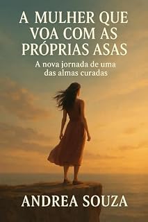 Livro A Mulher que Voa com as Proprias Asas: A Nova jornada de uma alma curada (Diário de luz)