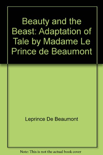 Beauty and the Beast: Adaptation of Tale by Madame Le Prince de Beaumont