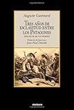 Tres Años de Esclavitud Entre Los Patagones (Spanish Edition) by Auguste Guinnard, A. Guinnard