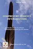 Comprendre l'Essence du Chamanisme: Au-delà des cultures, les pratiques chamaniques expliquées par une chamane (French Edition) by Valerie Tardy, Bruno Cesareo