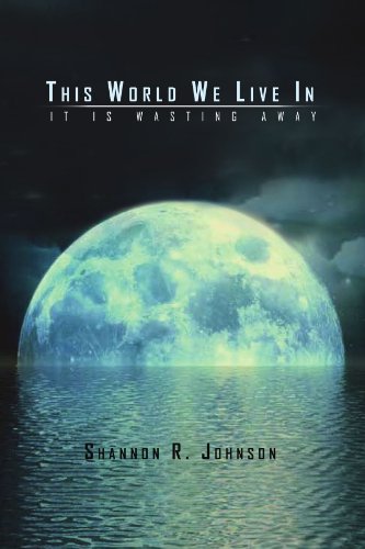 This World We Live In: It Is Wasting Away
