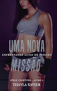 Livro Uma Nova Missão: Enfrentando lutas do passado (Série Fighting Livro 2)