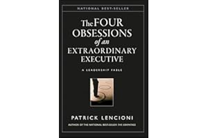 The Four Obsessions of an Extraordinary Executive: A Leadership Fable (J-B Lencioni Series Book 31)