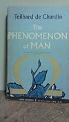 THE PHENOMENON OF MAN BY TEILHARD DE CHARDIN