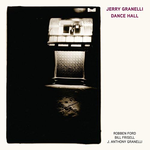 Dance Hall feat. Robben Ford, Bill Frisell, and J. Anthony Granelli