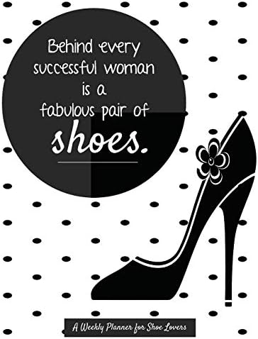 Behind Every Successful Woman Is A Fabulous Pair Of Shoes: A Weekly Planner for Shoe Lovers: Schedule Your Week w/ Weekly To-Do Lists, Plan for ... Sketch, & De-Stress with Adult Color Pages