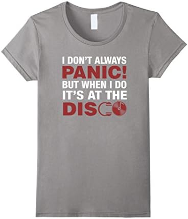 Women's i dont always panic but when i do it's at the disco shirt Small Slate