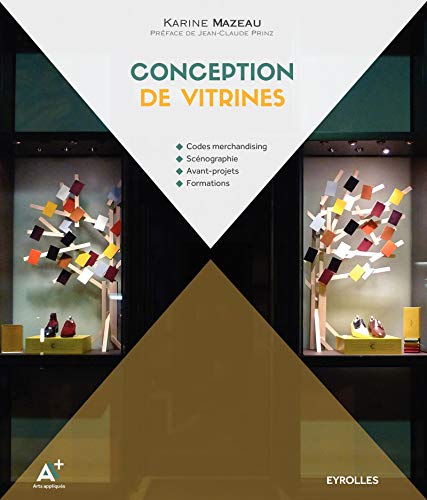 Conception de vitrines: Codes merchandising. Scénographie. Avant-projets. Formations. (EYROLLES) (French Edition) by Karine Mazeau