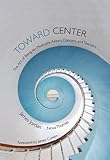 Toward Center: The Art of Being for Musicians, Actors, Dancers, and Teachers by 