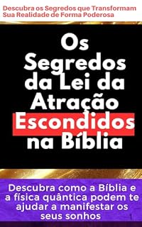 Livro Os Segredos da Lei da Atração Escondidos na Bíblia : Descubra como a física quântica e a Bíblia podem te ajudar a manifestar os seus sonhos. (A Fórmula ... Comprovado para Manifestar Seus Desejos)