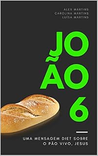 Livro JOÃO 6 : O PÃO VIVO, JESUS: uma mensagem diet, sem recheio