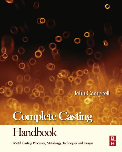 Complete Casting Handbook: Metal Casting Processes, Techniques and Design