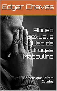 Livro Abuso Sexual e Uso de Drogas Masculino: Homens que Sofrem Calados