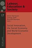 Social Innovation, the Social Economy and World Economic Development : Democracy and Labour Rights in an Era of Globalization, , 3631585624