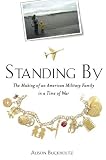 Standing By: The Making of an American Military Family in a Time of War by Alison Buckholtz