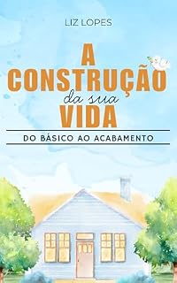 Livro A Construção da Sua Vida: Do Básico ao Acabamento