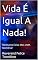 Livro Vida É Igual A Nada!: Nenhuma Coisa Mas UMA Memória!