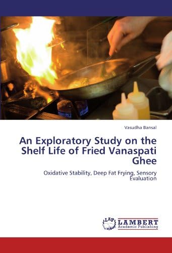 An Exploratory Study on the Shelf Life of Fried Vanaspati Ghee: Oxidative Stability, Deep Fat Frying, Sensory Evaluation