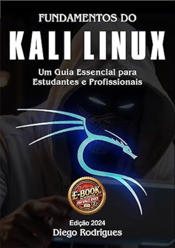 FUNDAMENTOS DO KALI LINUX Edição 2024 Um Vale Dois!: Um Guia Essencial ...