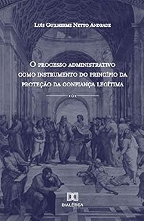Livro O processo administrativo como instrumento do princípio da proteção da confiança legítima