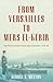 From Versailles to Mers El-Kebir: The Promise of Anglo-French Naval Cooperation, 1919-40 by George E. Melton