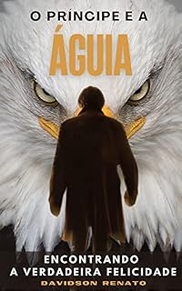 Livro O PRÍNCIPE E A ÁGUIA: A Jornada - Encontrando a Verdadeira Felicidade