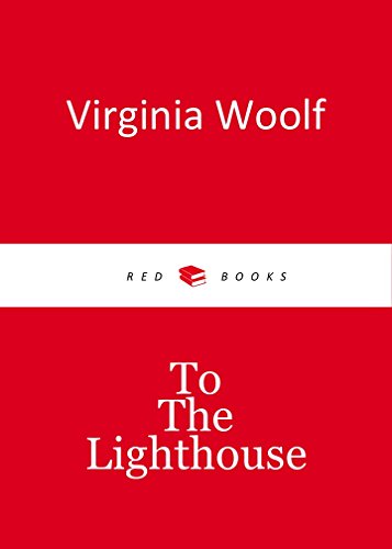 TO THE LIGHTHOUSE by Virginia Woolf author of The Voyage Out; Night and Day; Jacob's Room; Mrs. Dalloway; To the Lighthouse; Orlando; The Waves; The Years and Between the Acts) (Annotated)
