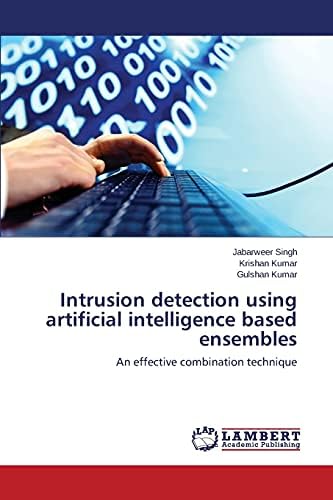 Intrusion detection using artificial intelligence based ensembles: An effective combination technique Paperback – February 19, 2014