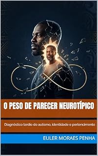 Livro O Peso de Parecer NEUROTÍPICO: Diagnóstico tardio do autismo, identidade e pertencimento