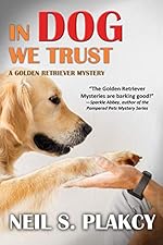 In Dog We Trust (Cozy Dog Mystery): #1 in the Golden Retriever Mystery Series (Golden Retriever Mysteries)