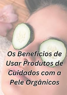 Livro Os Benefícios de Usar Produtos de Cuidados com a Pele Orgânicos