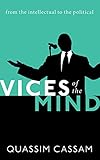 Quassim Cassam, "Vices of the Mind: From the Intellectual to the Political" (Oxford UP, 2019)