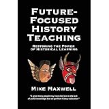 Future-Focused History Teaching: Restoring the Power of Historical Learning
