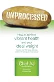 Unprocessed: How to achieve vibrant health and your ideal weight.
