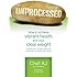 Unprocessed: How to achieve vibrant health and your ideal weight.