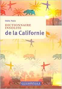Amazon Com Dictionnaire Insolite De La Californie French Edition 9782846301121 Palix Odile Books