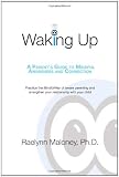 Raelynn Maloney, "Waking Up: A Parent's Guide to Mindful Awareness and Connection" (Companion Press, 2011)