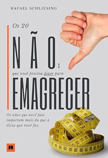 Livro Os 20 Nãos que você precisa dizer para emagrecer: Os nãos que você fala importam mais do que a dieta que você faz.