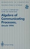 Algebra of Communicating Processes : Proceedings of ACP94, the First Workshop on the Algebra of Communicating Processes, Utrecht, The Netherlands, 16-17 May 1994, First Workshop on the Algebra of Communicating Pro, 3540199098