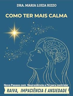 Livro COMO TER MAIS CALMA: Nove Passos com Neurociência e Fé para Controlar Raiva, Impaciência e Ansiedade