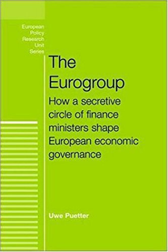 The Eurogroup: How a Secretive Circle of Finance Ministers Shape European Economic Governance (European Policy Studies)