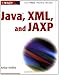 Java, XML, and JAXP by Arthur Griffith