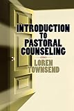 Introduction to Pastoral Counseling by Townsend Loren
