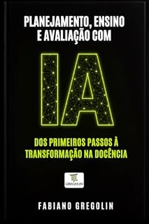 Livro PLANEJAMENTO, ENSINO E AVALIAÇÃO COM IA: dos primeiros passos à transformação na docência