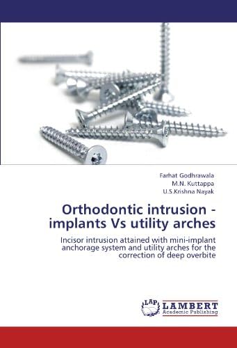 Orthodontic intrusion - implants Vs utility arches: Incisor intrusion attained with mini-implant anchorage system and utility arches for the correction of deep overbite Paperback – May 28, 2012