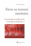 Alerte au tsunami monétaire : La monnaie va-t-elle sauver le monde ou le détruire ? by 