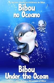 Livro Bibou no Oceano – Bibou Under the Ocean: Livro infantil bilíngue inglês–português | Animais marinhos & aprender inglês – English-Portuguese Bilingual Picture ... Incríveis Aventuras Cotidianas de Bibou)
