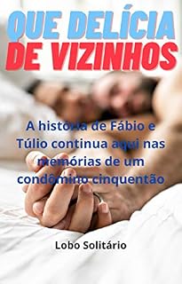 Livro Que delícia de vizinhos: A história de Fábio e Túlio continua aqui nas memórias de um condômino cinquentão