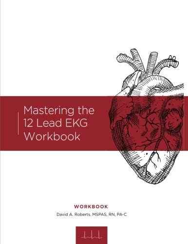 Mastering the 12 Lead EKG Workbook